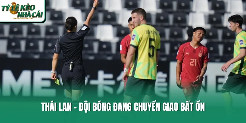 Thái Lan - Đội bóng đang chuyển giao bất ổn